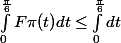 \int_{0}^{\frac{\pi}{6}}{F\pi(t)}dt\leq \int_{0}^{\frac{\pi}{6}}{dt}